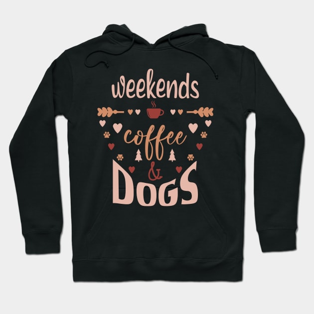 Weekends Coffee And Dogs Hoodie by Tesszero